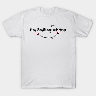 im smiling at you T-Shirt